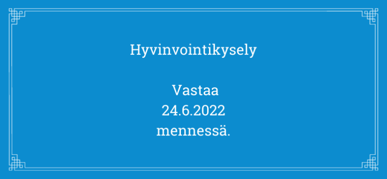Hyvinvointikysely. Vastaa kyselyyn 24.6.2022 mennessä.