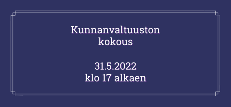 Kunnanvaltuuston kokous 31.5.2022 klo 17.