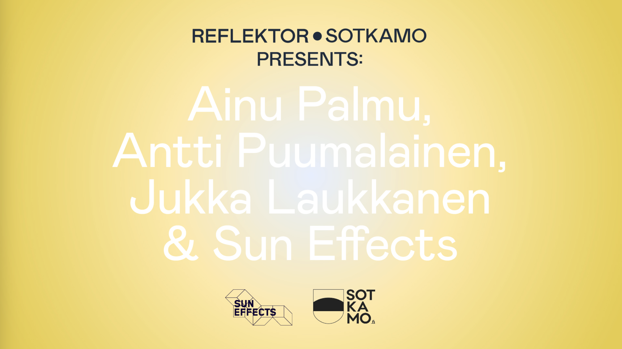 Reflektor Sotkamo presents Ainu Palmu, Antti Puumalainen, Jukka Laukkanen ja Sun Effects.