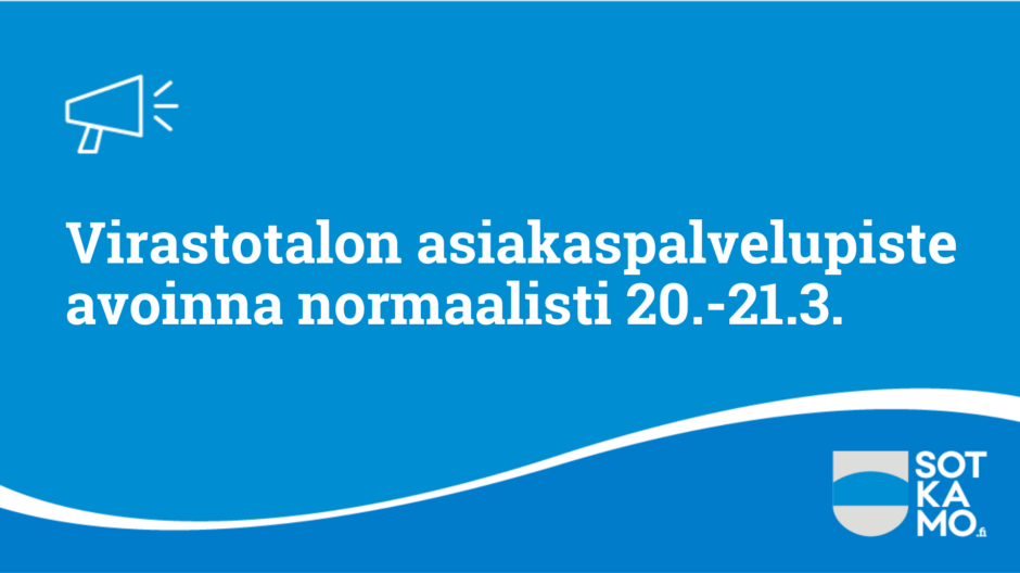 Kunnanviraston asiakaspalvelupiste avoinna normaalisti 20.–21.3.